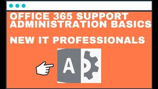 Office 365 Support Administration Basics  New IT Professionals [upl. by Neitsirhc]