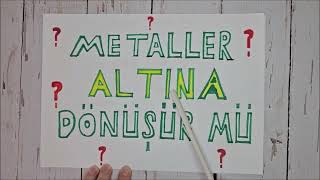 METALLER ALTINA DÖNÜŞÜR MÜ [upl. by Petta]