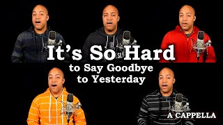 Its So Hard To Say Goodbye To Yesterday  FINAL A Cappella Video [upl. by Kacie331]