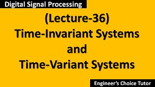 TimeInvariant and TimeVariant SystemsDSP Lecture36 [upl. by Osanna]