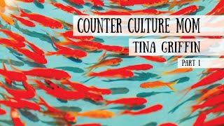 Counter Culture Mom  Tina Griffin Part 1 [upl. by Zilber]