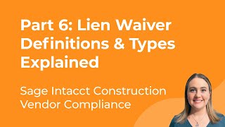 Sage Intacct Construction Vendor Compliance Part 6 Lien Waiver Definitions amp Types Explained [upl. by Lammond]