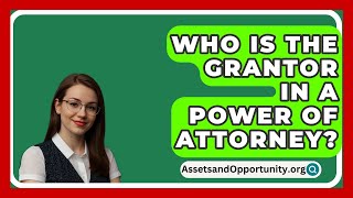 Who Is The Grantor In A Power Of Attorney  AssetsandOpportunityorg [upl. by Halyahs618]