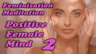 POSITIVE FEMALE MIND 2  Feminizing Meditation  MTF TG PreOp PostOp LGTBQ [upl. by Sayres]