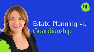 Estate Planning vs Guardianship [upl. by Soluk]