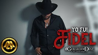 Gerardo Diaz y Su Gerarquia  Yo Fui Fidel Video Oficial [upl. by Kaye428]