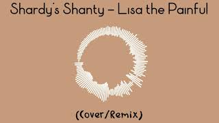 Shardys Shanty  Lisa the Painful CoverRemix [upl. by Zinnes34]