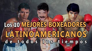 🥊Boxeo Top 10 Mejores Boxeadores Latinoamericanos de todos los tiempos Los mejores de la historia [upl. by Cesaro370]