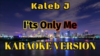 Kaleb J  Its Only Me Karaoke [upl. by Rickie]