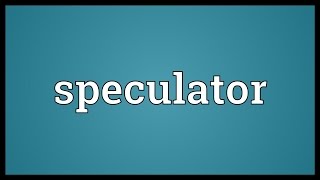 Speculator Meaning [upl. by Edina]