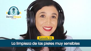 Ep 24  Limpieza facial piel sensible  Solo debes usar dermolimpiadores  Dermatólogos Podcast [upl. by Ecylahs]