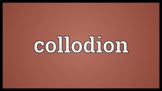 Collodion Meaning [upl. by Zina718]