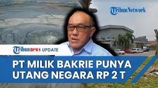 Perusahaan Keluarga Bakrie Lapindo Belum Bayar Utang ke Negara Rp 2 Triliun Berdalih Tiap Ditagih [upl. by Ardelle]