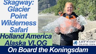 Skagway Glacier Point Wilderness Safari Excursion Holland America Koningsdam VLOG CRUISE June 2022 [upl. by Tarttan]