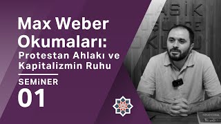 Muhammed Fazıl Baş Max Weber Okumaları Protestan Ahlakı ve Kapitalizmin Ruhu 1 Seminer [upl. by Alimat178]