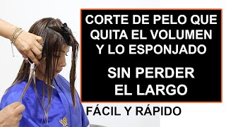 CORTE DE PELO QUE QUITA VOLUMEN Y ESPONJADO SIN PERDER EL LARGOFACIL Y RAPIDO [upl. by Woolson]