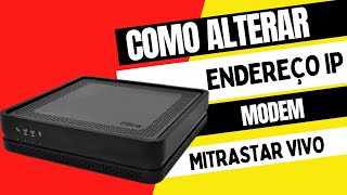 Como trocar IP do modem MITRASTAR VIVO [upl. by Eintrok]