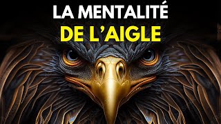 LA PUISSANCE DE LA MENTALITÉ DE LAIGLE  Motivation et développement personnel [upl. by Kalli]