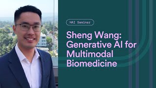 HAI Seminar with Sheng Wang Generative AI for Multimodal Biomedicine [upl. by Anivel981]