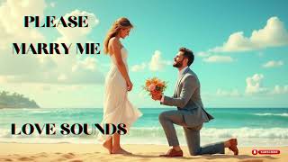 Please Marry Me LOVE SOUNDS  Proposal songs  Você Quer casar Comigo [upl. by Torey]