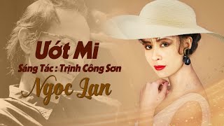 Ướt Mi  Sáng Tác Trịnh Công Sơn  Trình Bày Ngọc Lan [upl. by Ahsiugal727]