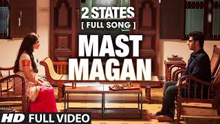 Mast Magan FULL Video Song  2 States  Arijit Singh  Arjun Kapoor Alia Bhatt [upl. by Yolanda533]