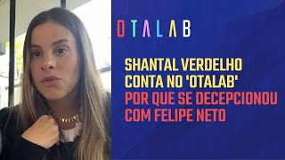 Shantal Verdelho sobre Felipe Neto ele julga o que ele faz [upl. by Alrad]