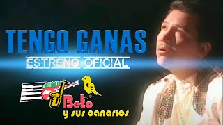 TENGO GANAS BETO Y SUS CANARIOS Video Oficial [upl. by Bohi13]