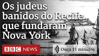 Como 23 judeus expulsos do Recife ajudaram a fundar Nova York  Ouça 11 minutos [upl. by Sterrett]