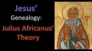 Julius Africanus and Jesus Genealogy [upl. by Wainwright]