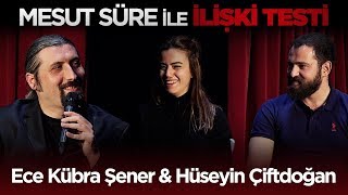 Mesut Süre İle İlişki Testi  40 Ece Kübra Şener amp Hüseyin Çiftdoğan [upl. by Nan]