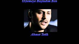 Ahmet Tetik  Özlemeye Başladım Ben [upl. by Yendic]