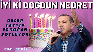 İyi ki Doğdun NEDRET  Recep Tayyip Erdoğan REMİX  İsme Özel Doğum Günü Şarkısı [upl. by Keiryt]