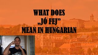 What Does „JÓ FEJ” Mean In Hungarian Hungarian Lesson [upl. by Rainah]