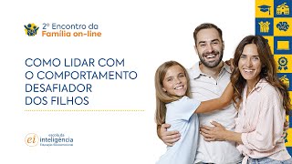 2º ENCONTRO DA FAMÍLIA ONLINE  Comportamento desafiador dos filhos Como agir [upl. by Wilma]