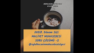 20211 Dönem SGS Maliyet Muhasebesi Soru Çözümü  2 [upl. by Ahsieka]