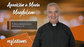 Aparición a María Magdalena  Padre Ángel Espinosa de los Monteros [upl. by Nairrot]