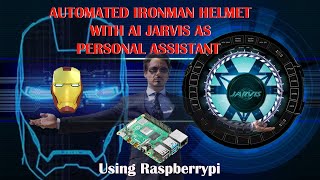 AUTOMATED IRONMAN HELMET WITH AI JARVIS USING RASPBERRY PI  PERSONAL ASSISTANT [upl. by Kolivas]