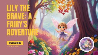 Lily the Brave A Fairys Adventure Enchanting fairy tale adventure for kidsAnimated Bedtime Story [upl. by Kalikow]