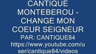 CANTIQUE MONTEBEROU  CHANGE MON COEUR SEIGNEUR [upl. by Ardin482]