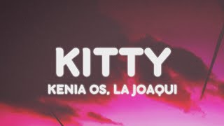 Kenia OS La Joaqui  KITTY LetraLyrics [upl. by Athalee303]