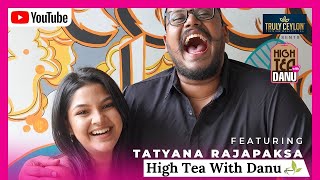 High Tea with Danu Featuring Tatyana Rajapaksa [upl. by Htebasil]