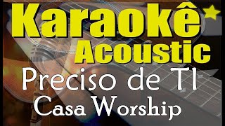 Casa Worship Julliany Souza  Preciso De Ti Karaokê Acústico playback [upl. by Anailuj]