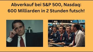 Abverkauf bei SampP 500 Nasdaq 600 Milliarden in 2 Stunden futsch Videoausblick [upl. by Deeraf]