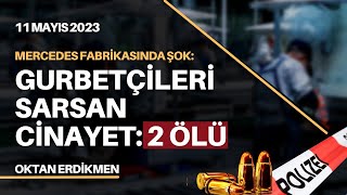 Gurbetçileri şok eden cinayet 2 ölü  11 Mayıs 2023 Oktan Erdikmen [upl. by Henriha35]