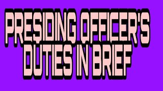 PRESIDING OFFICERS DUTIES IN BRIEF [upl. by Halpern]