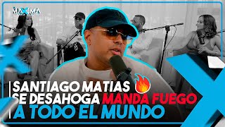 SANTIAGO MATIAS SE DESAHOGA EN LA MAXIMA RESPUESTA PARA JESSICA [upl. by Archambault74]