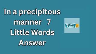 In a precipitous manner 7 Little Words Answer [upl. by Hanford760]