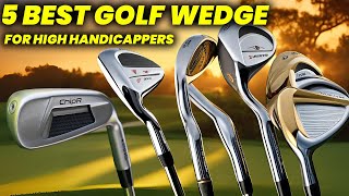 5 Best Golf Wedge for High Handicappers 2024 Perfect Wedge for senior and High Handicaps [upl. by Nohsav933]