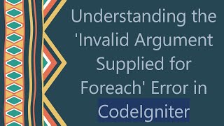 Understanding the Invalid Argument Supplied for Foreach Error in CodeIgniter [upl. by Arama]